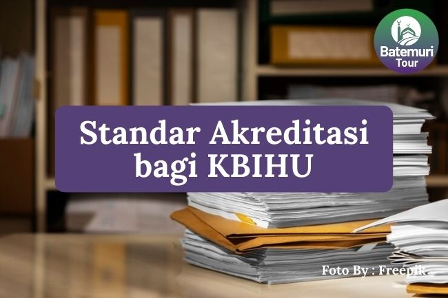 6 Standar Akreditasi KBIHU agar Pelayanan Jemaah Optimal